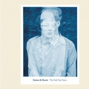 Damon & Naomi "The Sub Pop Years"